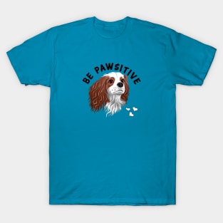 Be Pawsitive Blenheim Cavalier King Charles Spaniel T-Shirt